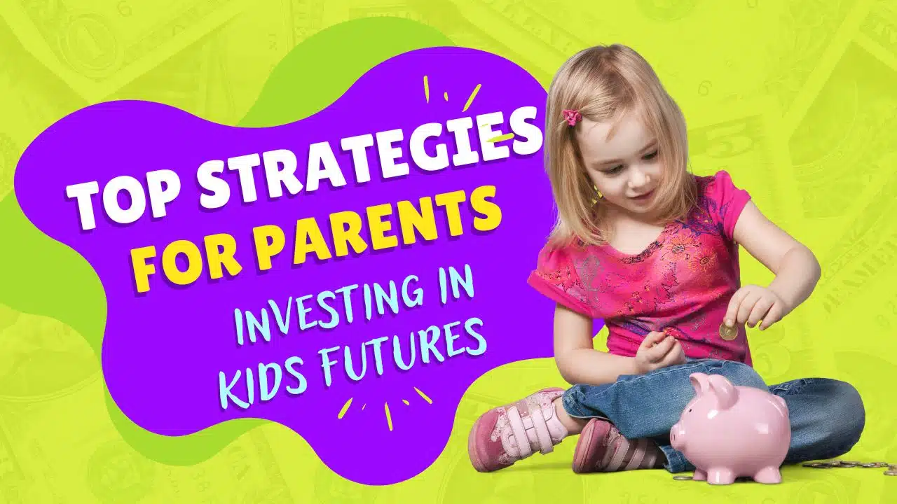 Top Strategies for Parents Investing in Kids Future