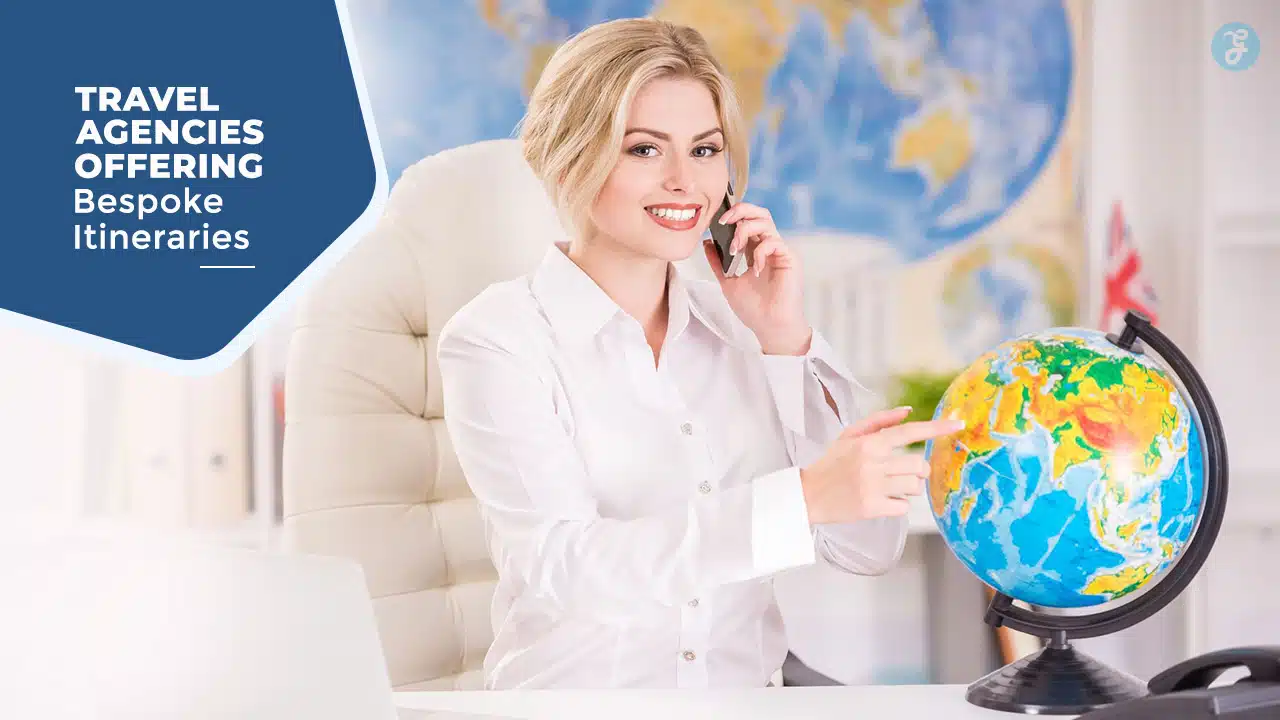 Travel Agencies Offering Bespoke Itineraries
