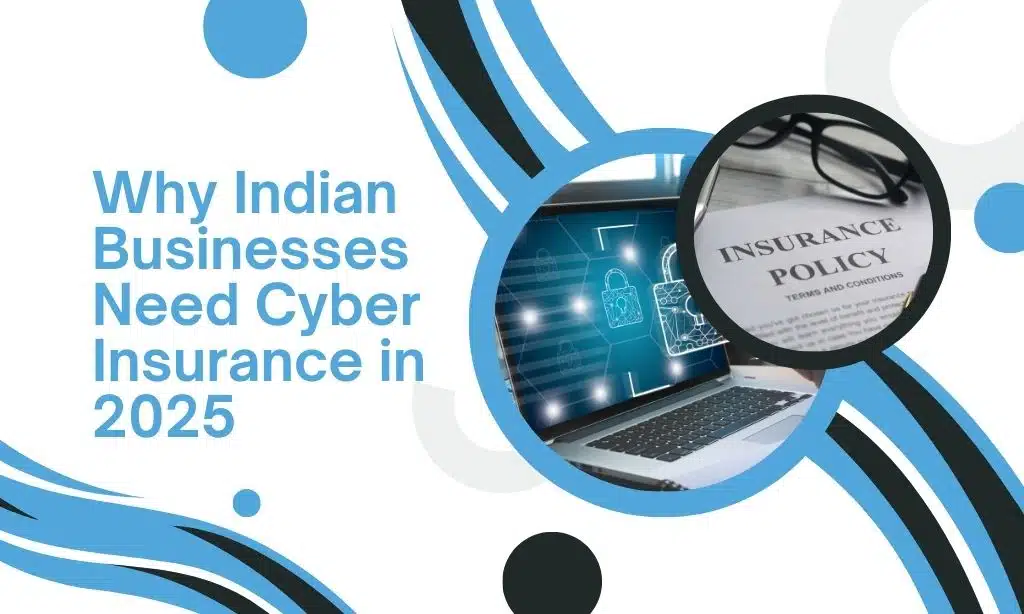 Why Indian Businesses Need Cyber Insurance in 2025