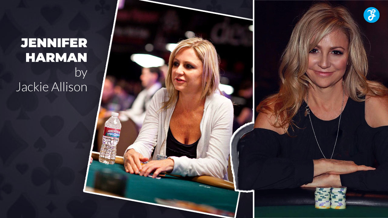 Unveiling The Poker Legacy of Jennifer Harman By Jackie Allison