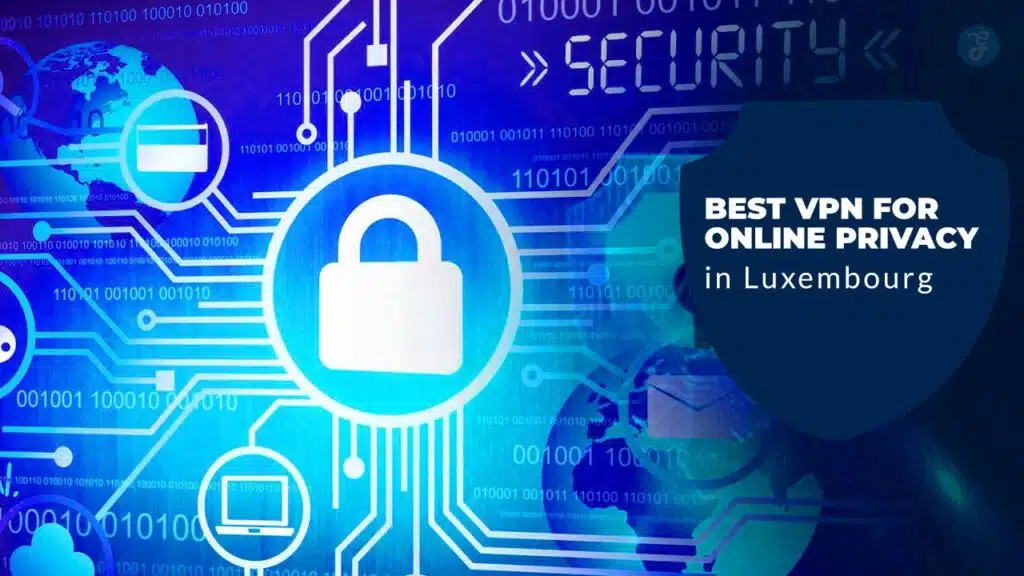 Best VPNs for Online Privacy in Luxembourg