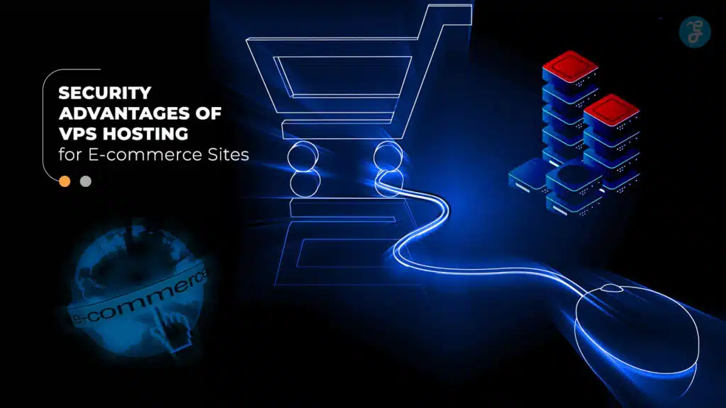 Security Advantages of VPS Hosting for E-commerce Sites