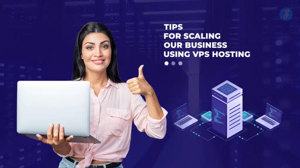 Tips to Scale Your Business Using VPS Hosting