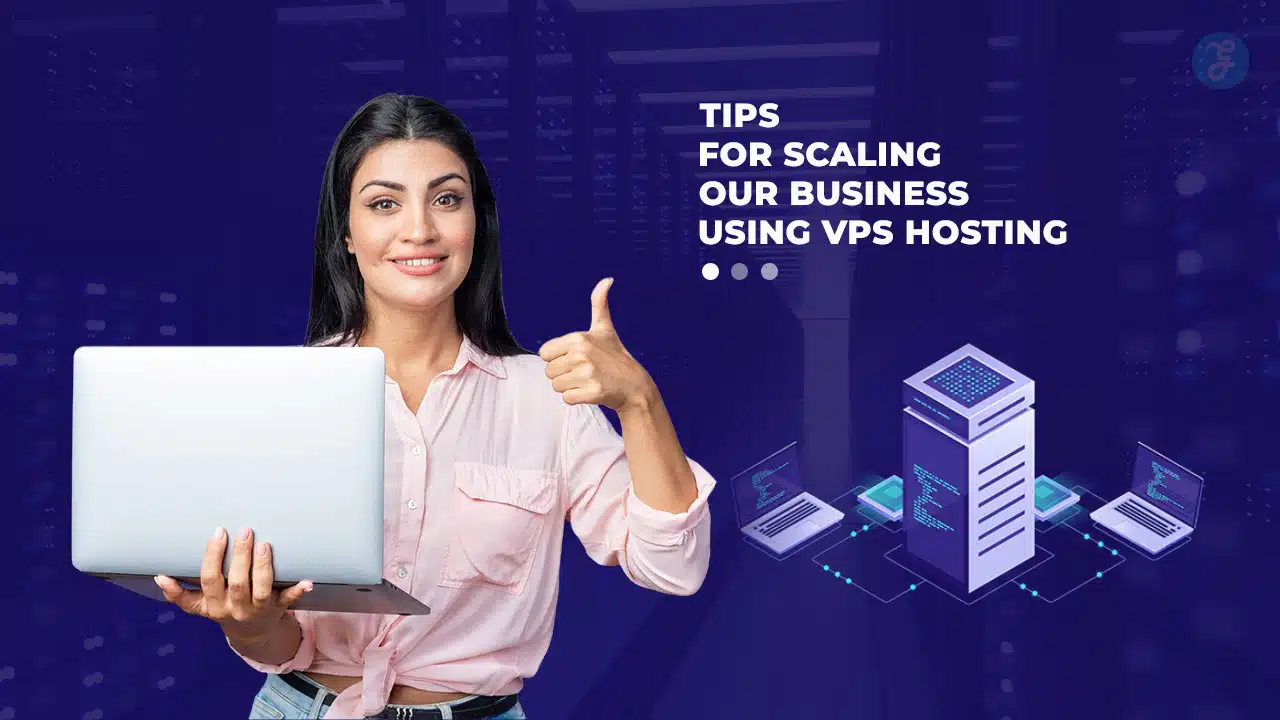 Tips to Scale Your Business Using VPS Hosting