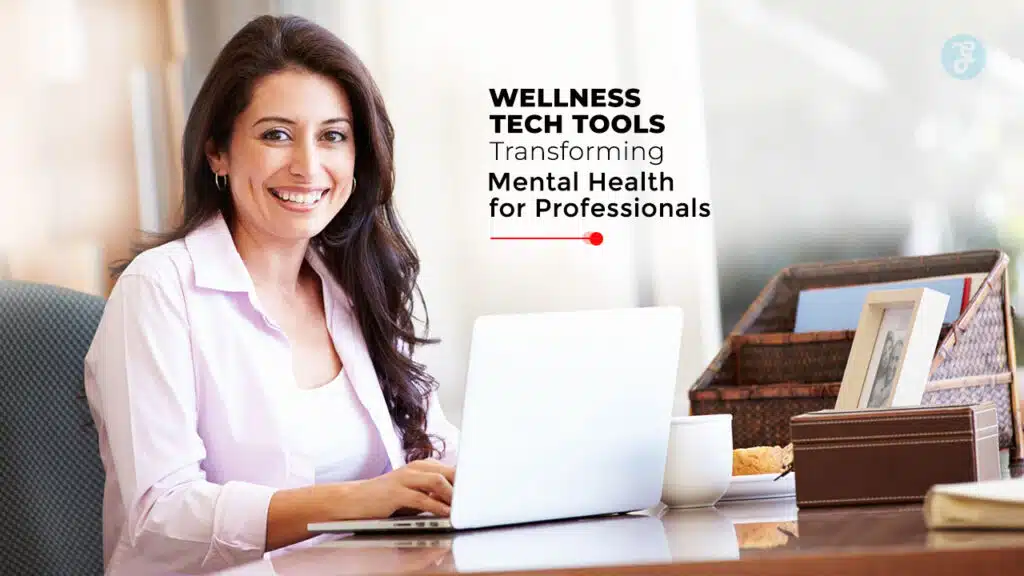 Wellness Tech Tools Transforming Mental Health for Professionals