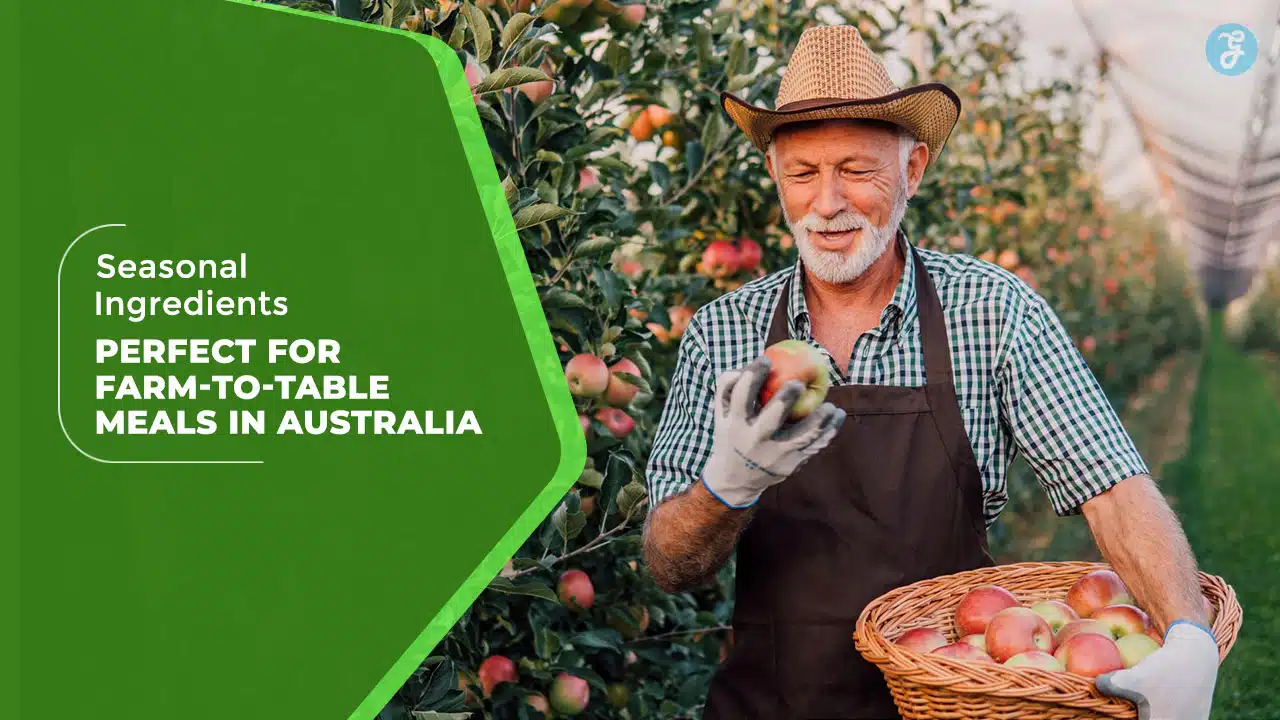 Seasonal Ingredients Perfect for Farm-to-Table Meals in Australia
