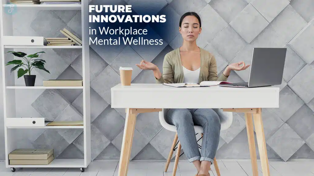 Future Innovations in Workplace Mental Wellness