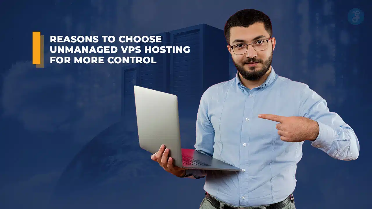 5 Reasons to Choose Unmanaged VPS Hosting for More Control