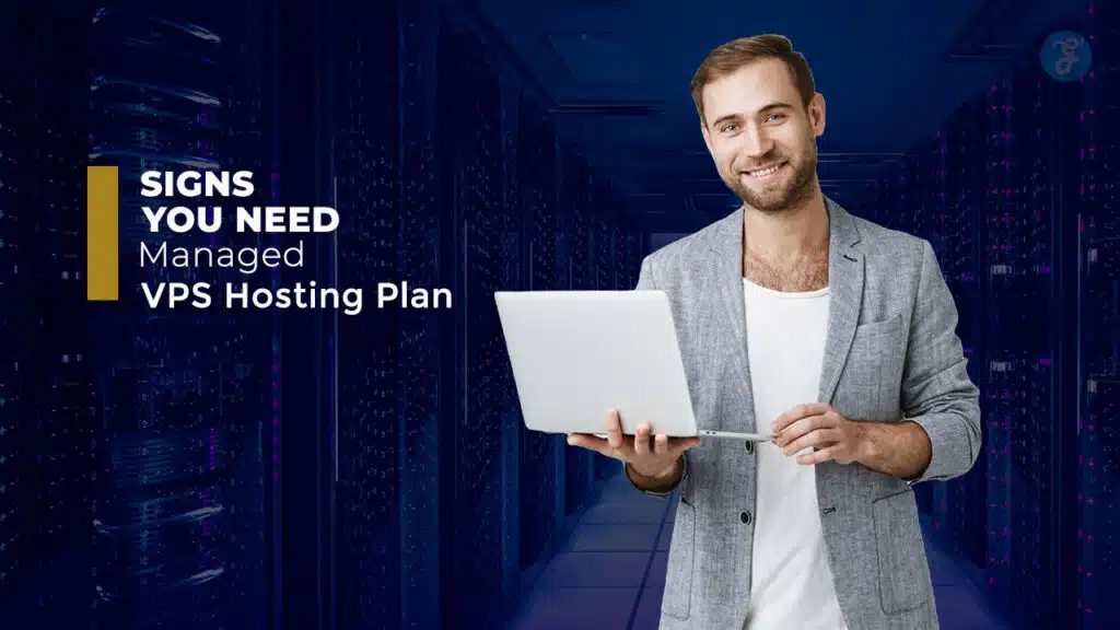 Signs You Need a Managed VPS Hosting Plan