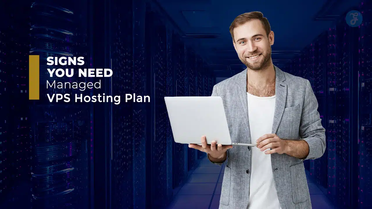 Signs You Need a Managed VPS Hosting Plan