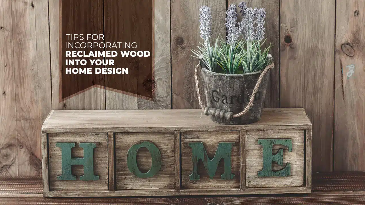 Reclaimed Wood Into Your Home Design