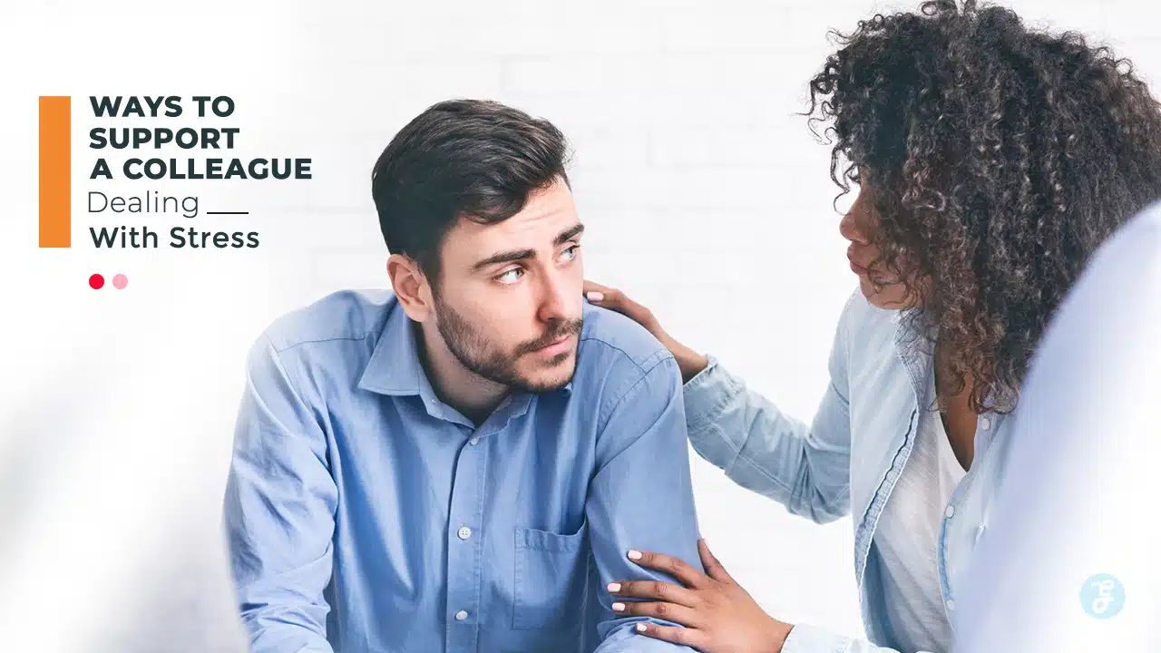 support a colleague with stress