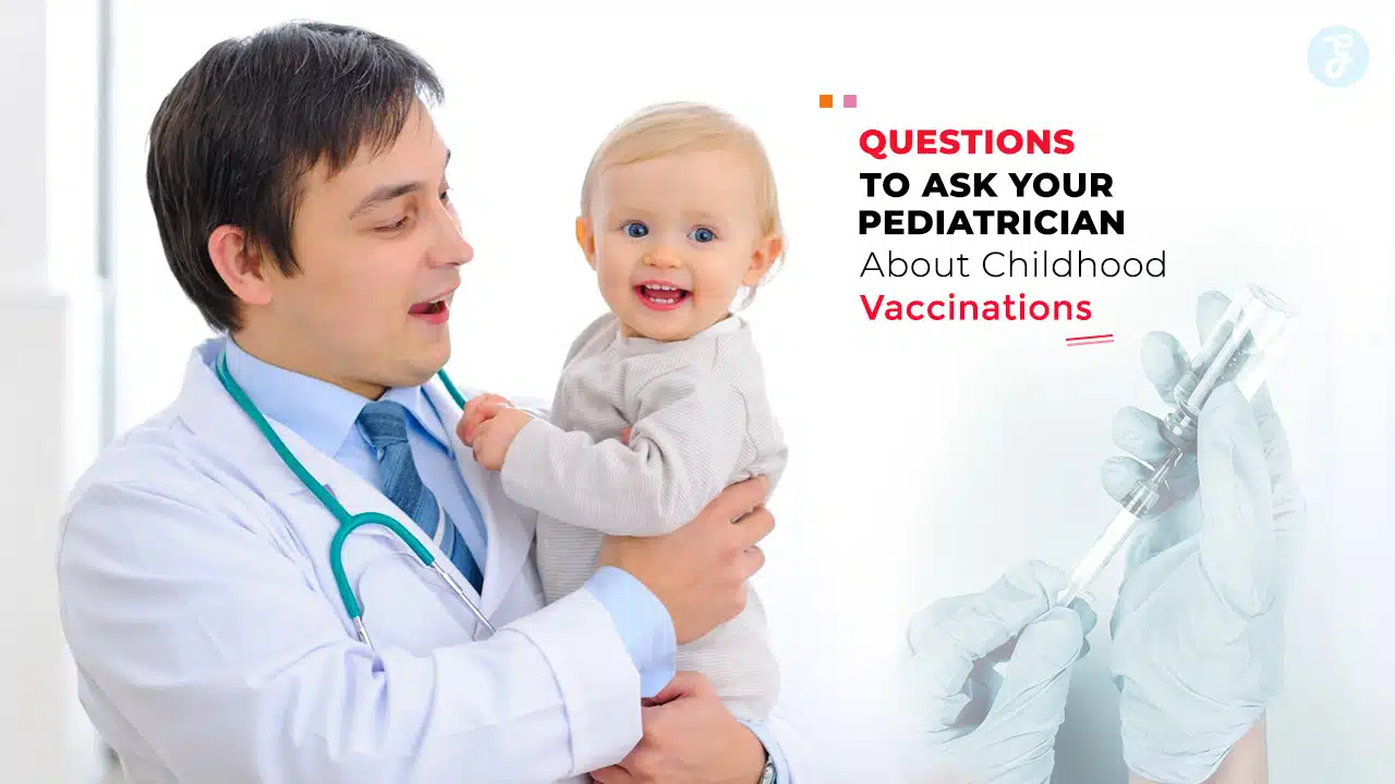Questions to Ask Your Pediatrician About Childhood Vaccinations