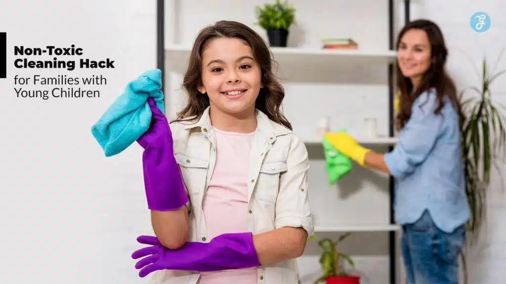 Non-Toxic Cleaning Hacks for Families
