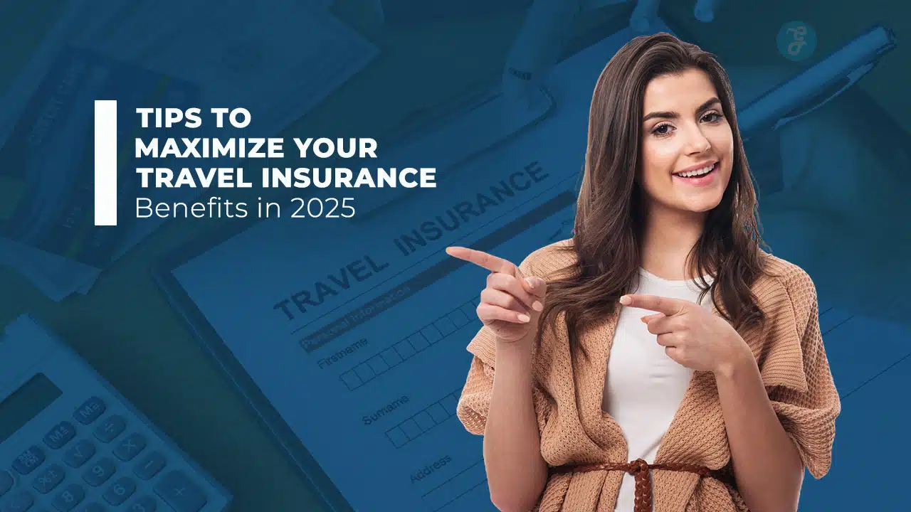 Tips To Maximize Your Travel Insurance Benefits
