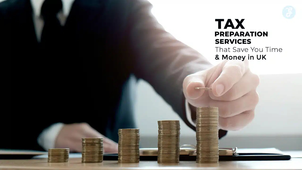 Tax Preparation Services That Save You Time and Money in UK