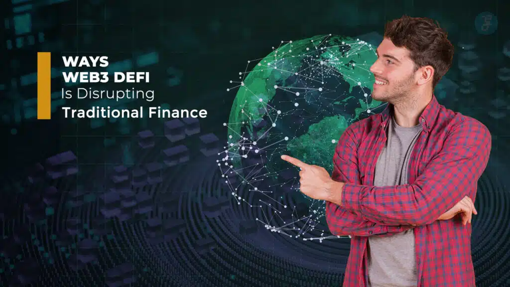 Web3 DeFi Is Disrupting Traditional Finance