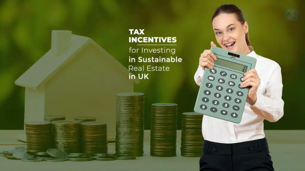 Tax Incentives for Investing in Sustainable Real Estate in UK