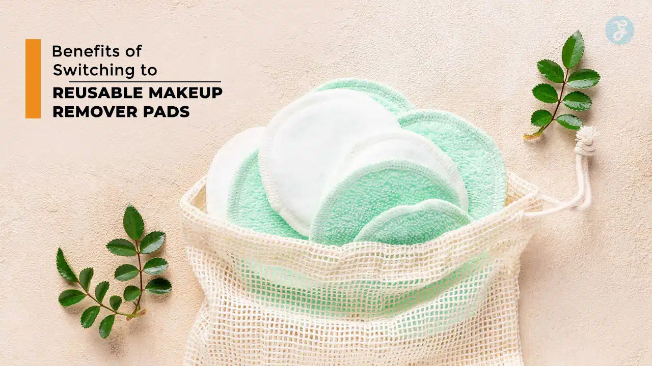 Benefits of Reusable Makeup Remover Pads