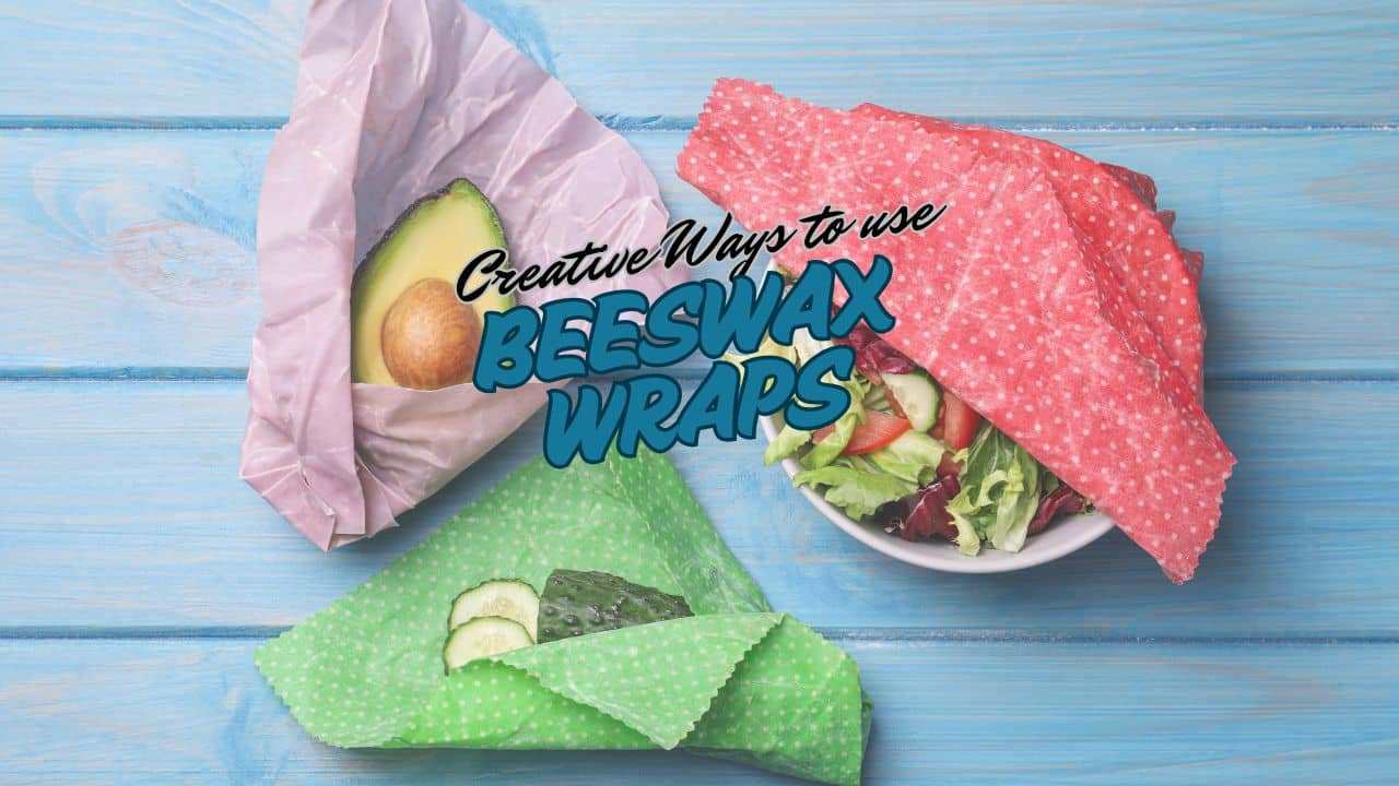 Creative Ways to Use Beeswax Wraps