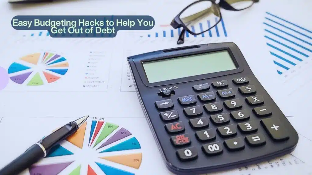 Budgeting Hacks to Get Out of Debt