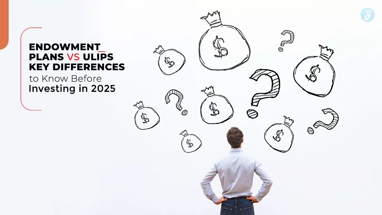 Endowment Plans vs ULIPs