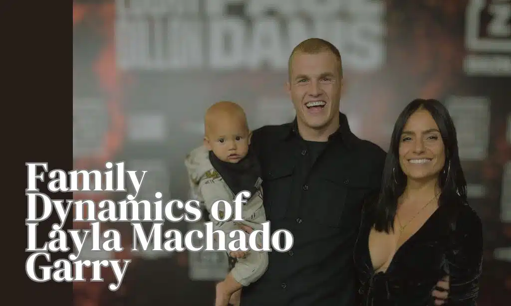 Family Dynamics of Layla Machado Garry