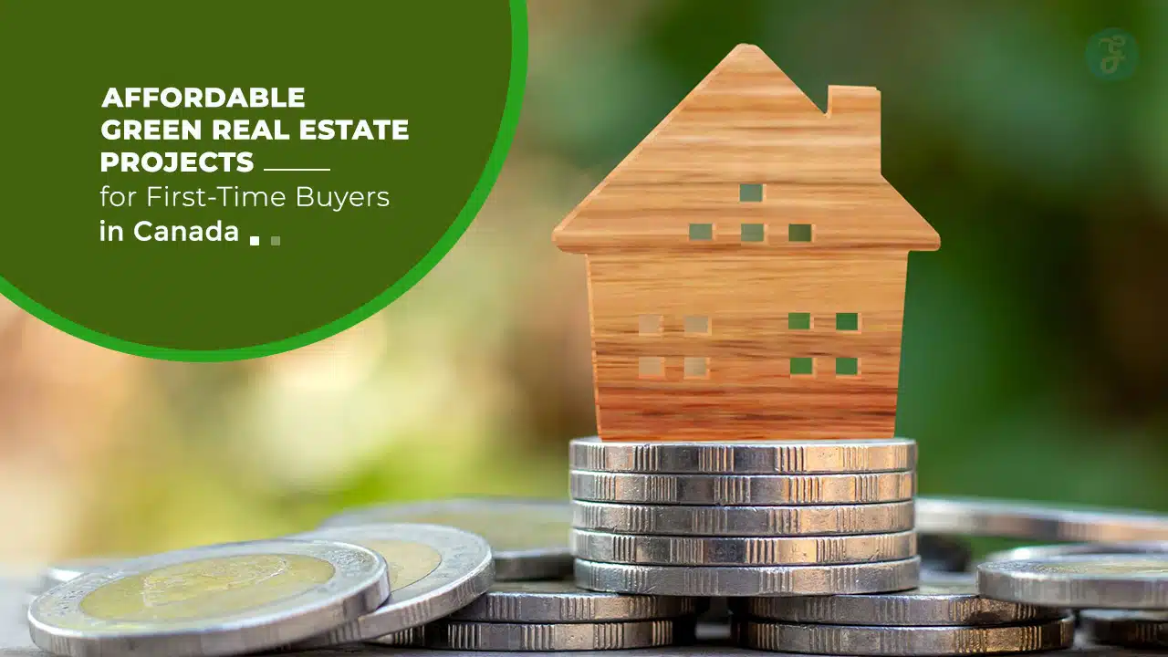 Green Real Estate Projects for First-Time Buyers in Canada