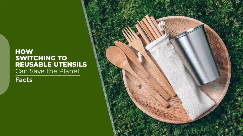 How Switching to Reusable Utensils Can Save the Planet