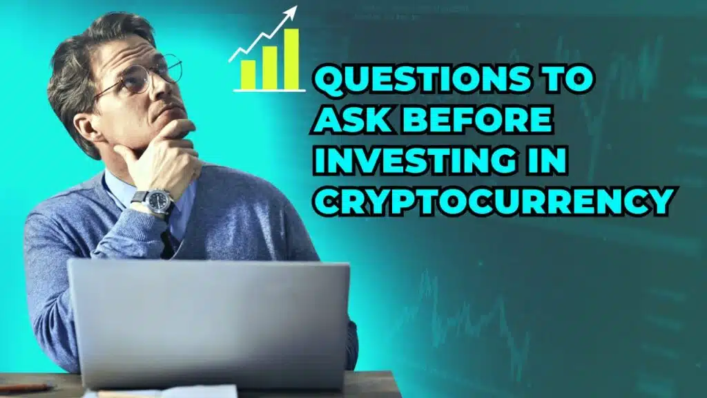 Questions to Ask Before Investing in Cryptocurrency