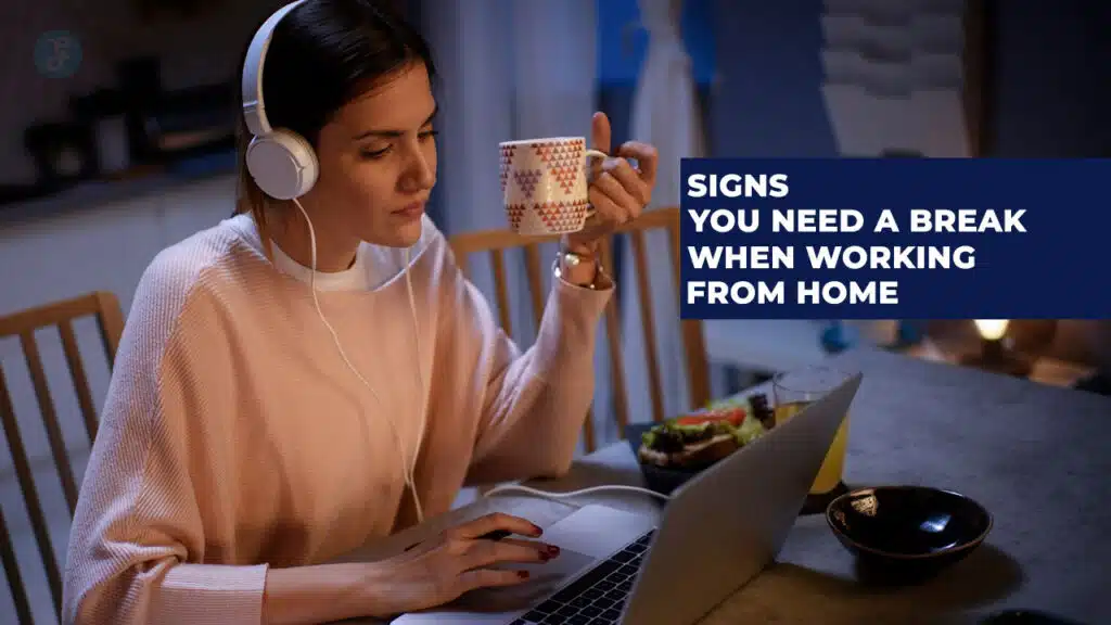 Signs You Need a Break When Working From Home