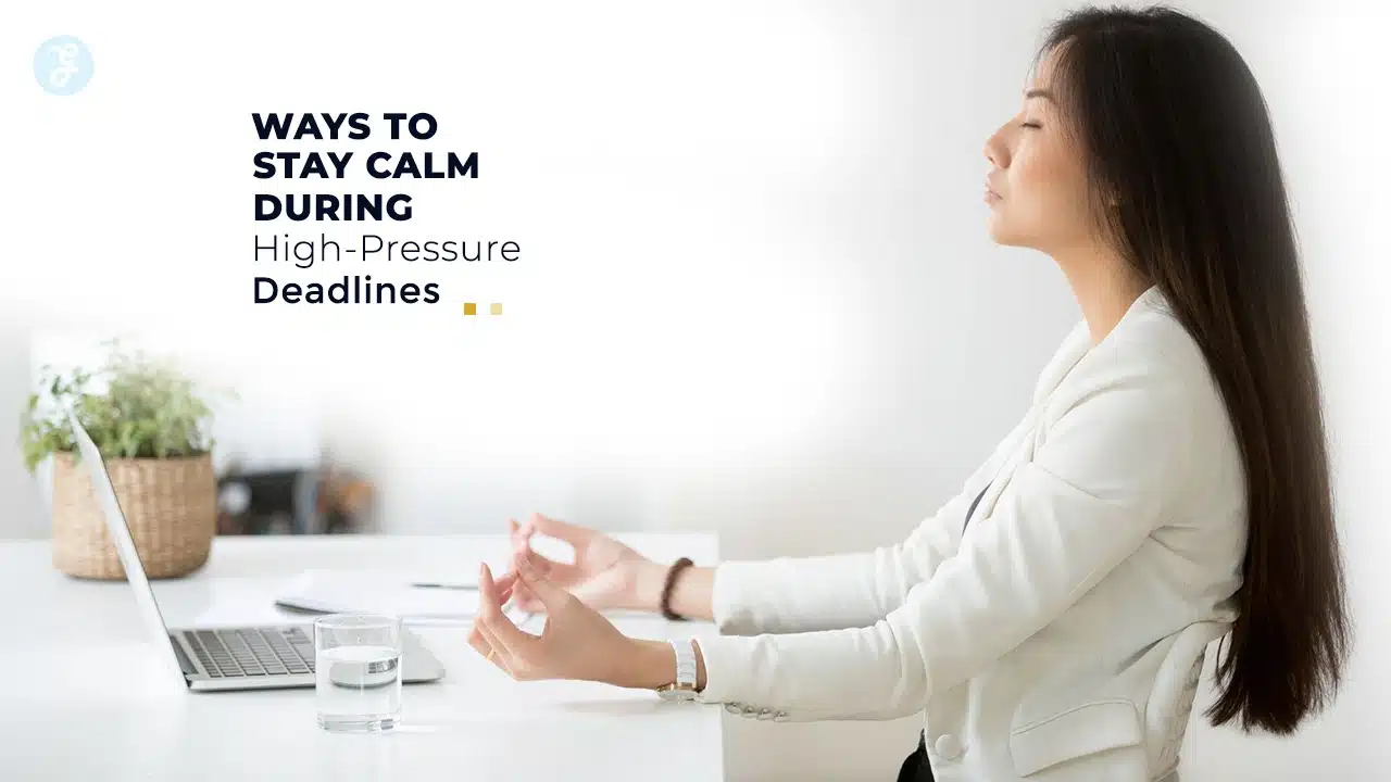 Stay Calm During High-Pressure Deadlines