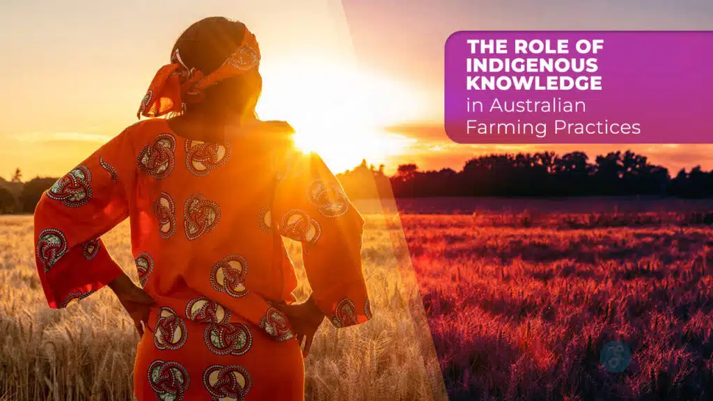 Indigenous Knowledge in Australian Farming Practices