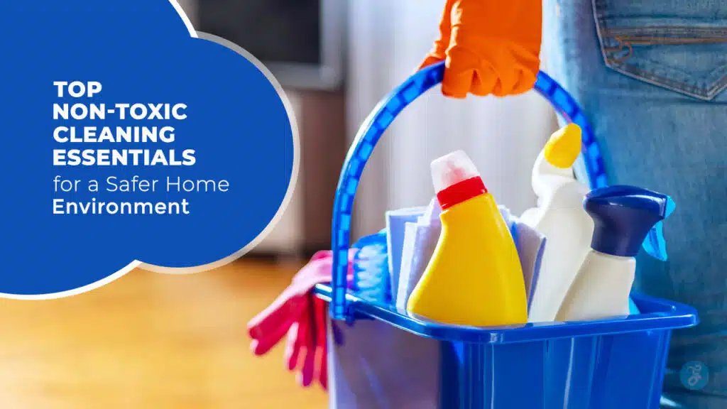 Non-Toxic Cleaning Essentials for a Safer Home