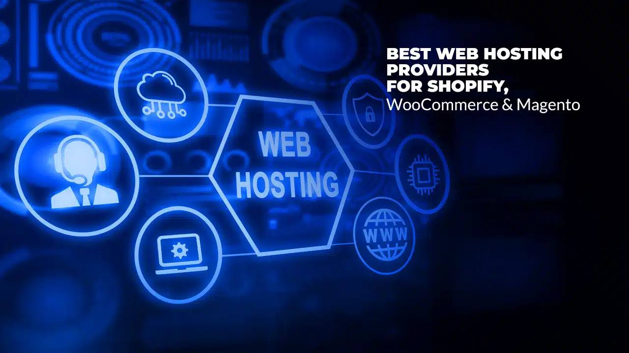 Web Hosting Providers for Shopify, WooCommerce & Magento