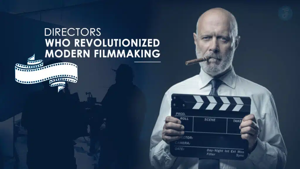 Directors Who Revolutionized Modern Filmmaking