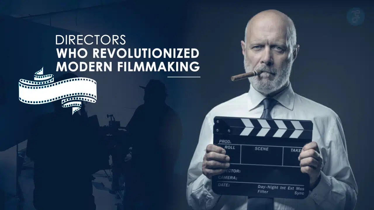 Directors Who Revolutionized Modern Filmmaking