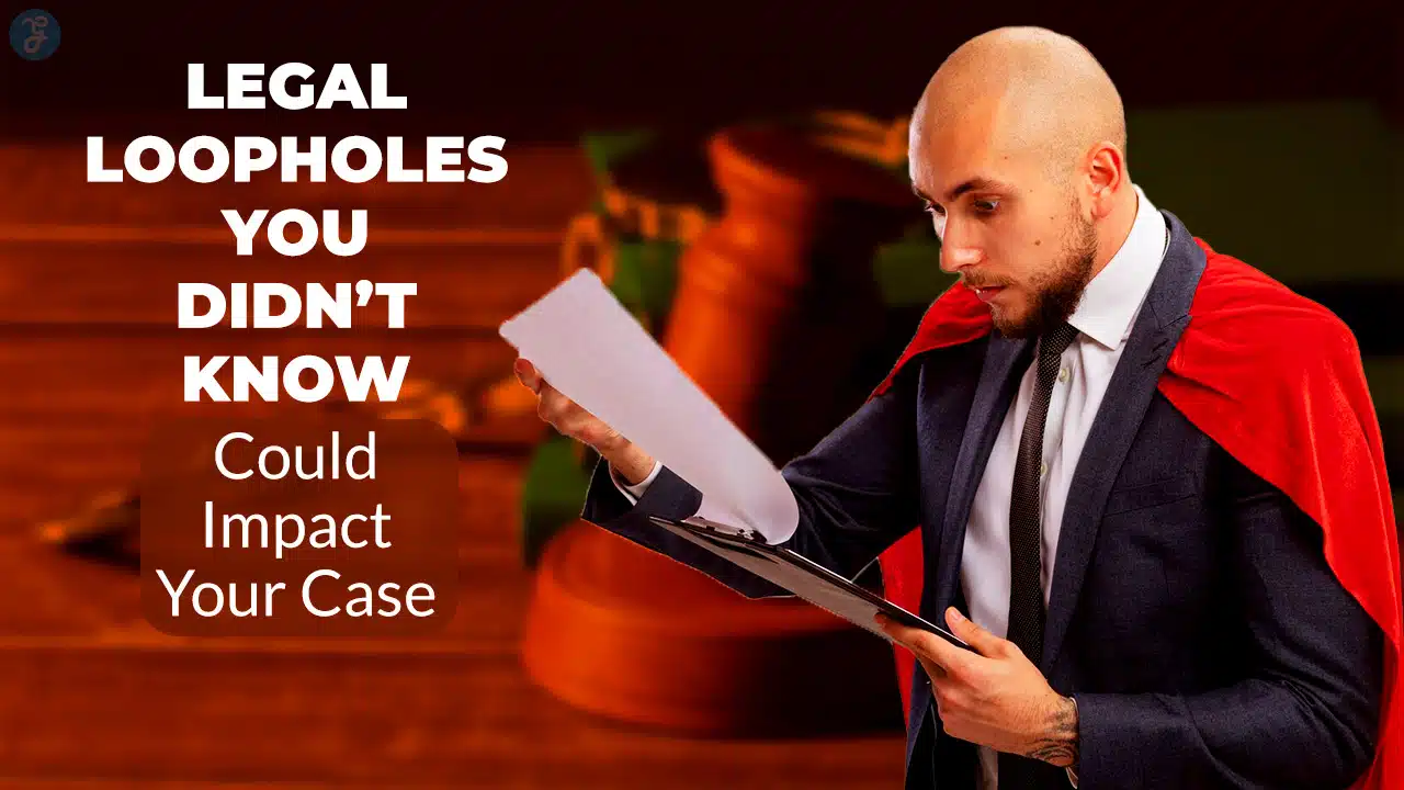 Legal Loopholes That Impact Your Case