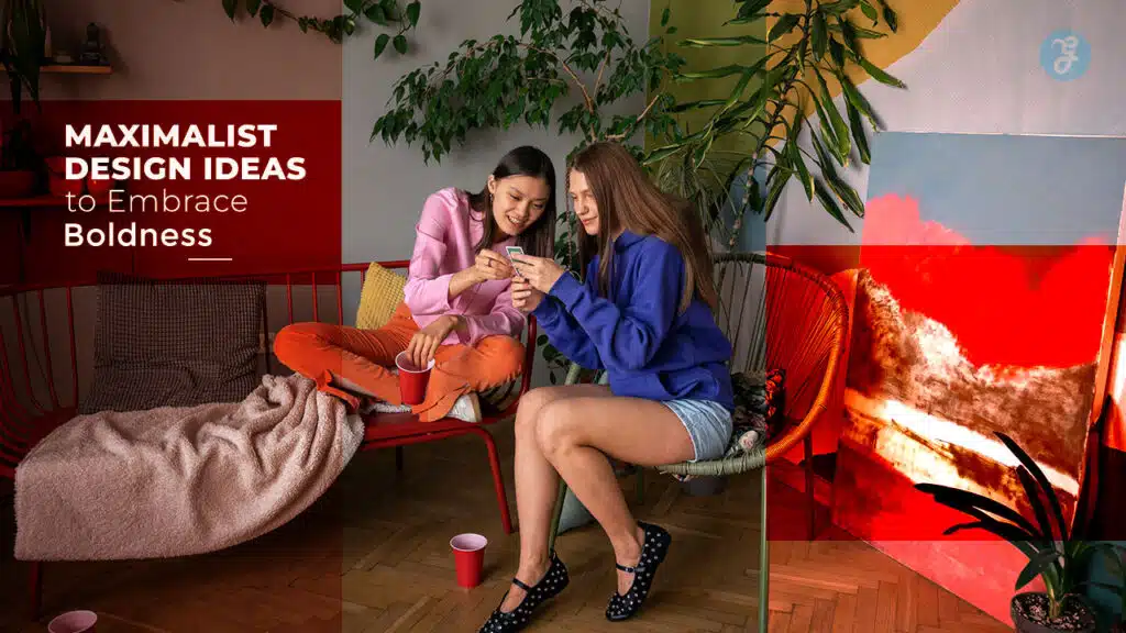 Maximalist Design Ideas to Embrace Boldness