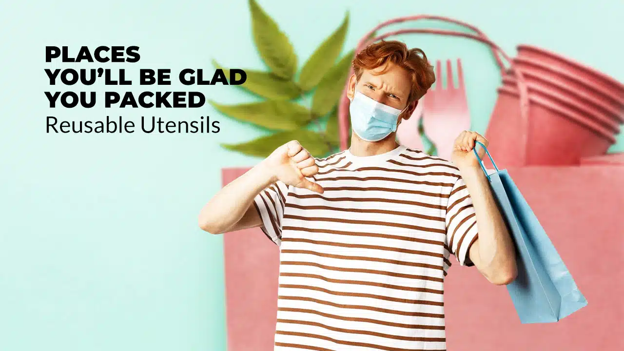 Places You Will Be Glad You Packed Reusable Utensils