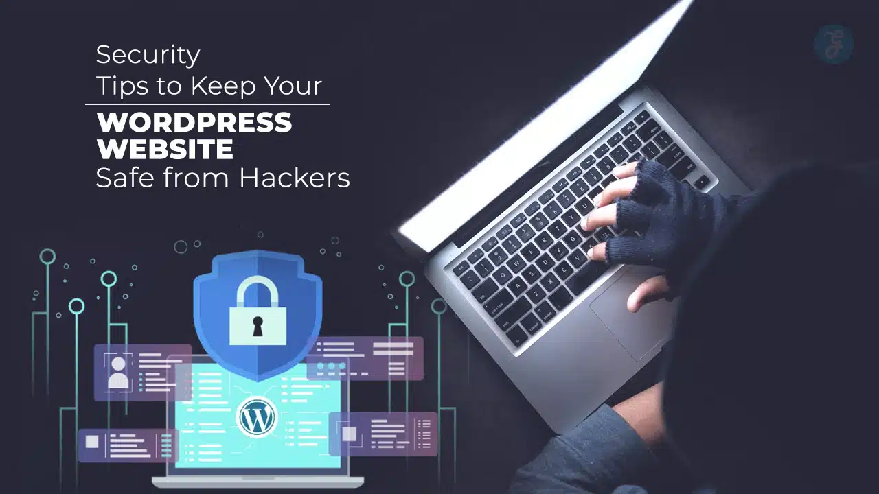 Security Tips to Keep Your WordPress Website Safe from Hackers