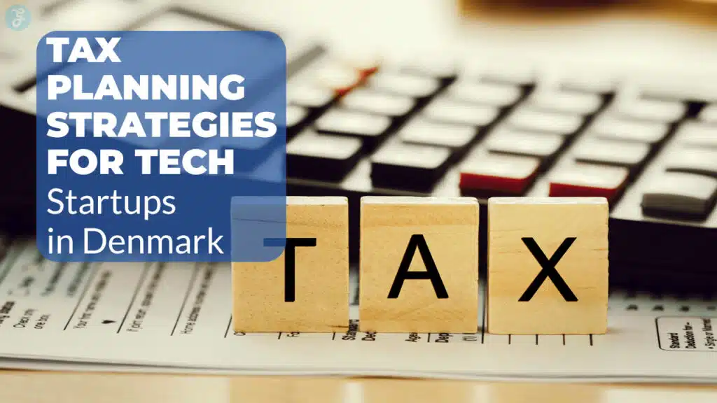Tax Planning Strategies for Tech Startups in Denmark