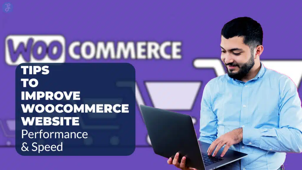 Tips to Improve WooCommerce Website Performance & Speed