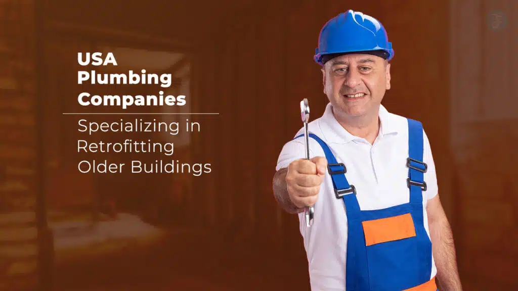 USA Plumbing Companies Specializing in Retrofitting Older Buildings