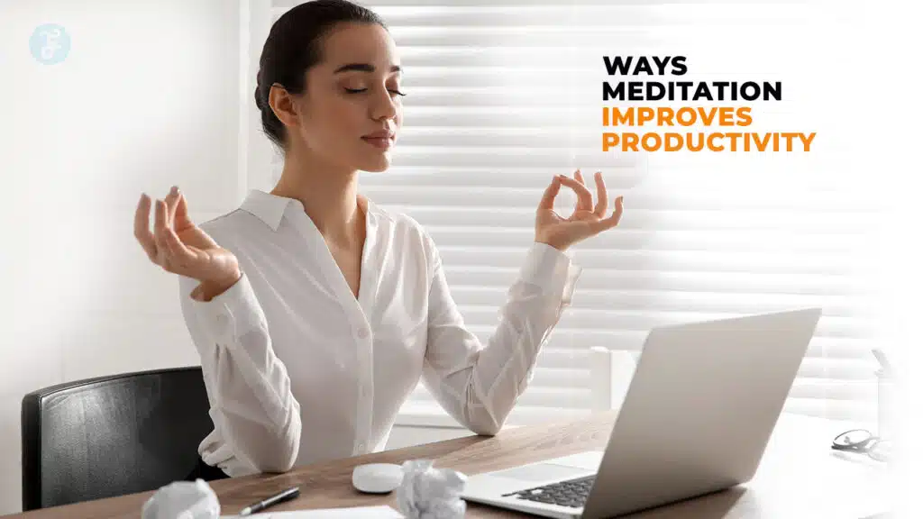 10 Ways Meditation Improves Productivity