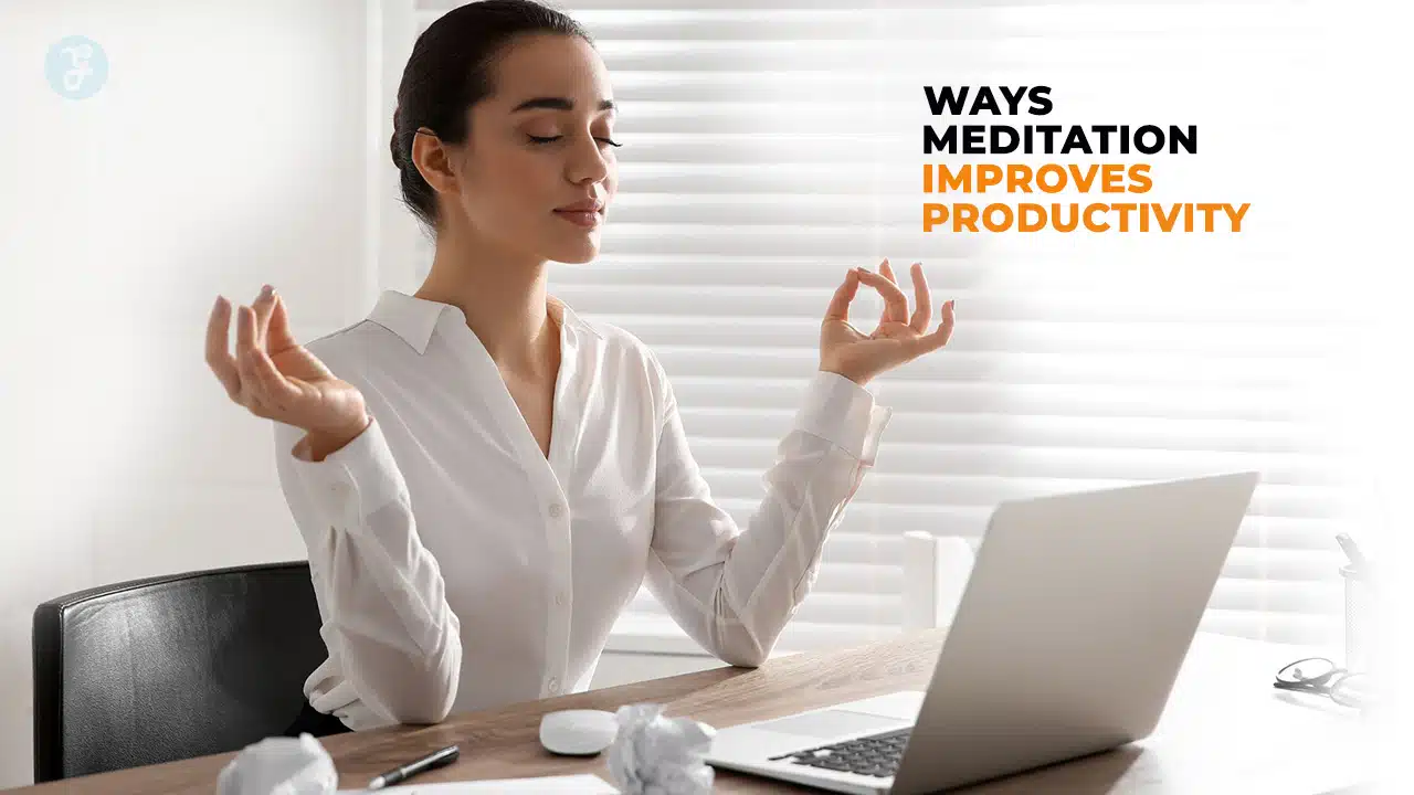 10 Ways Meditation Improves Productivity