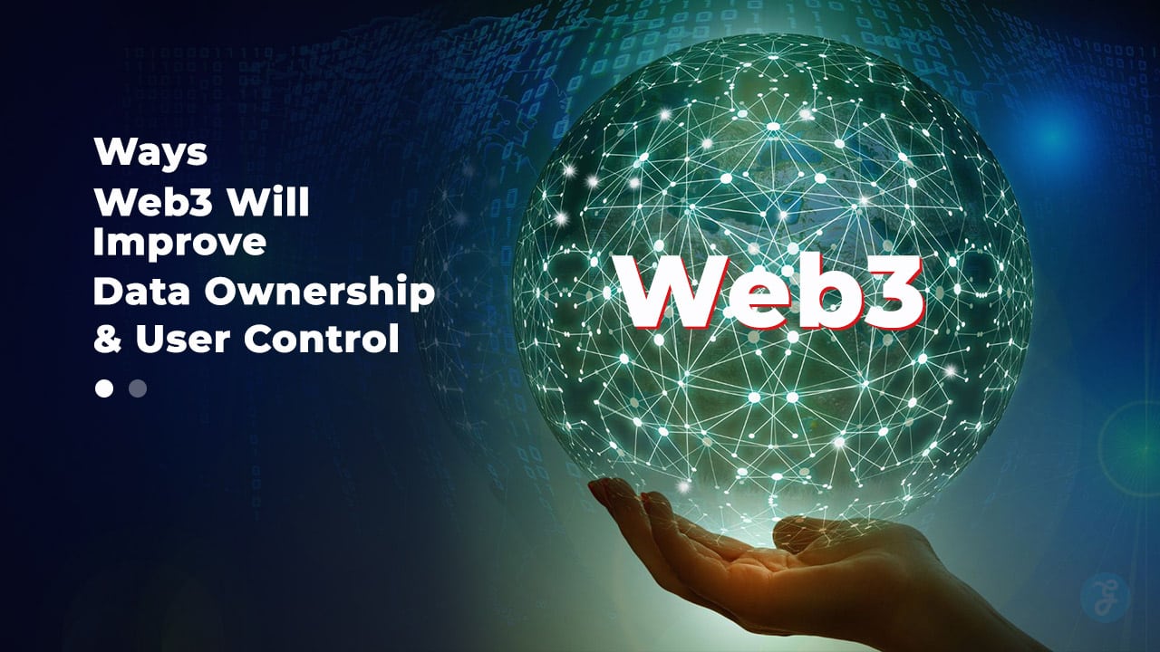 Ways Web3 Will Improve Data Ownership and User Control