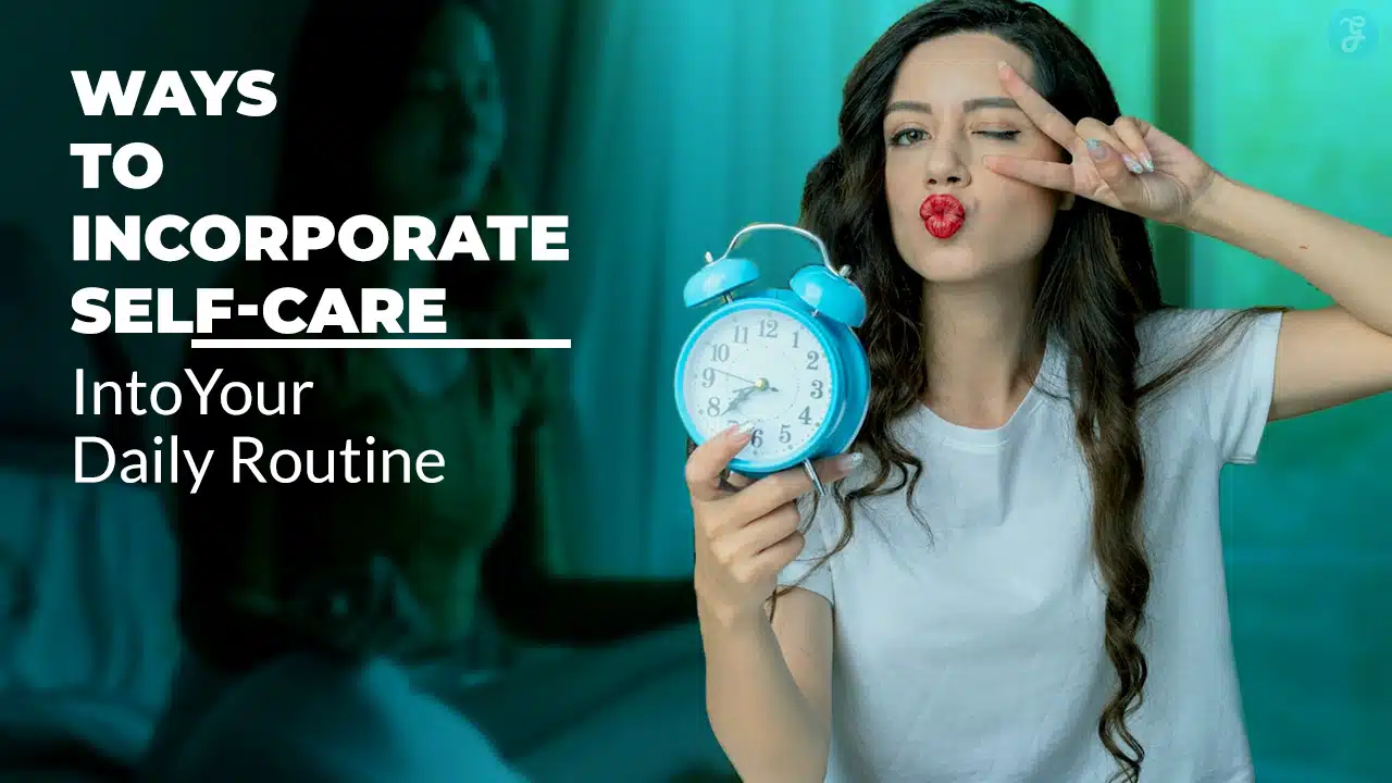 Incorporate Self-Care Into Your Daily Routine