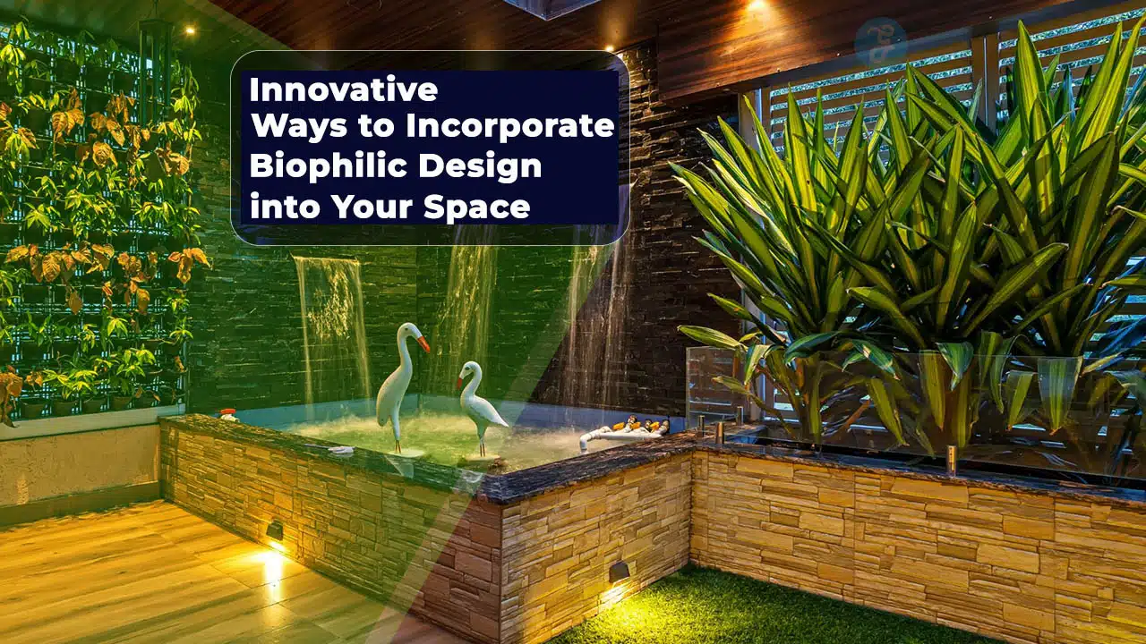 Innovative Ways to Incorporate Biophilic Design