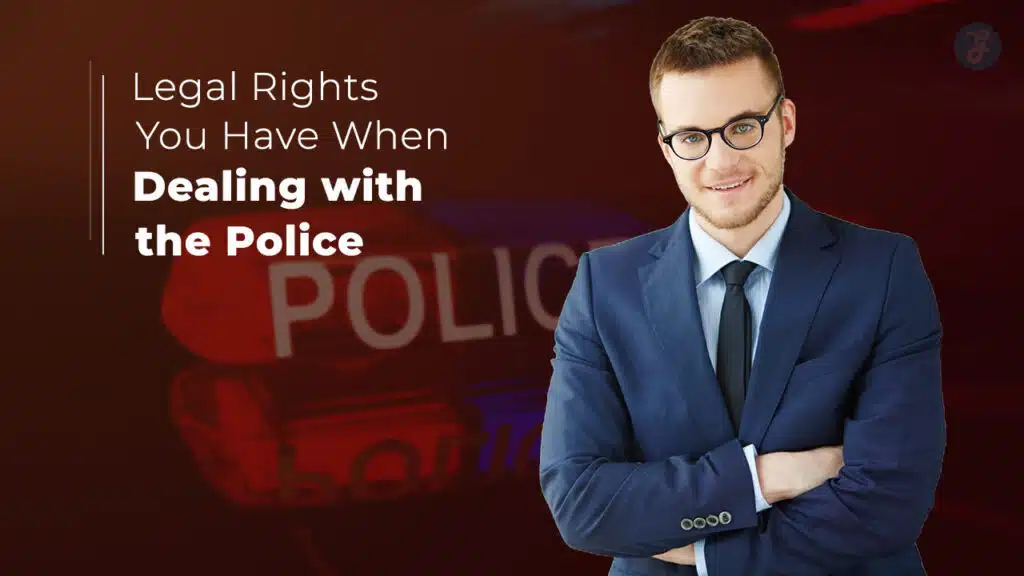 Legal Rights You Have When Dealing with the Police